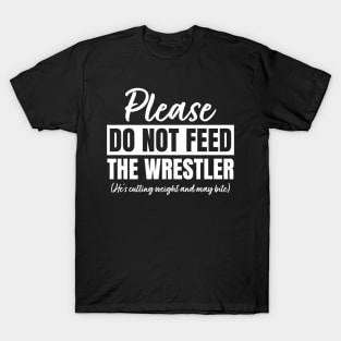 Please Do Not Feed The Wrestler T-Shirt